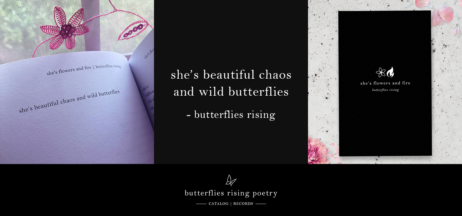 she’s beautiful chaos and wild butterflies
