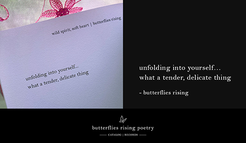unfolding into yourself… what a tender, delicate thing  – butterflies rising