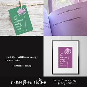 all that wildflower energy in your veins - butterflies rising quote prints