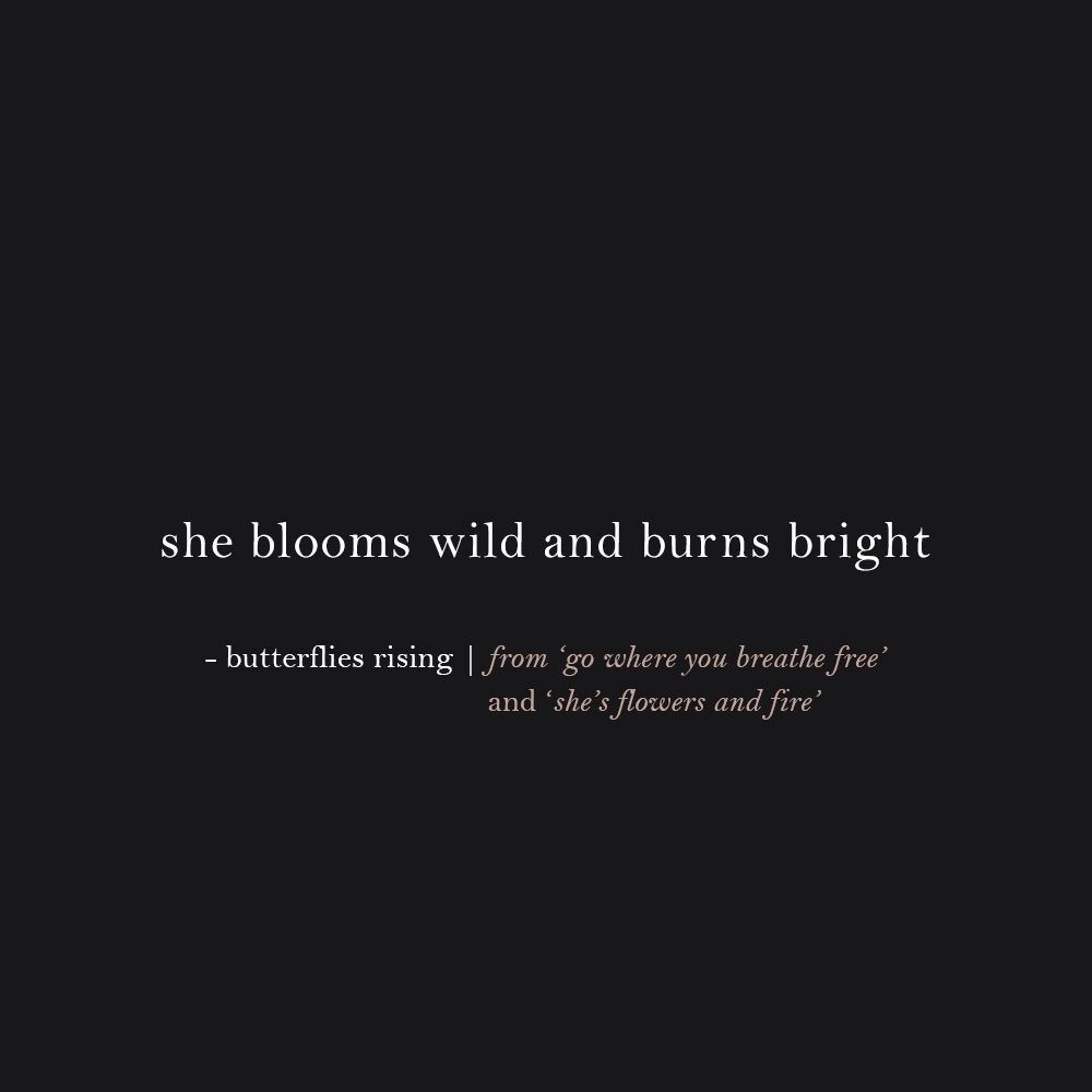 she blooms wild and burns bright