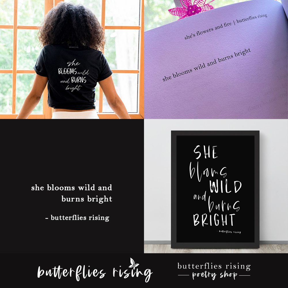 she blooms wild and burns bright - butterflies rising quote