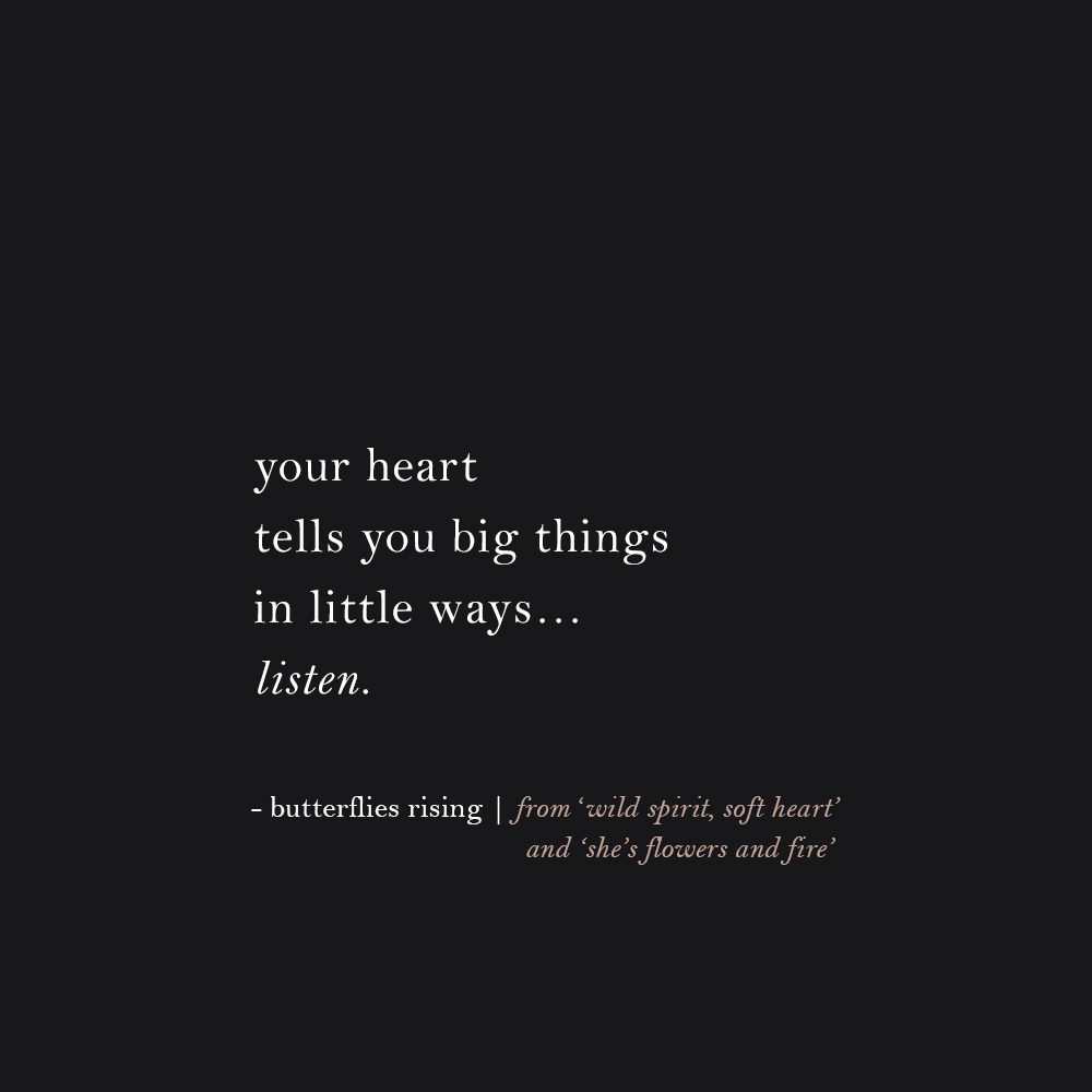 your heart tells you big things in little ways… listen. – butterflies rising