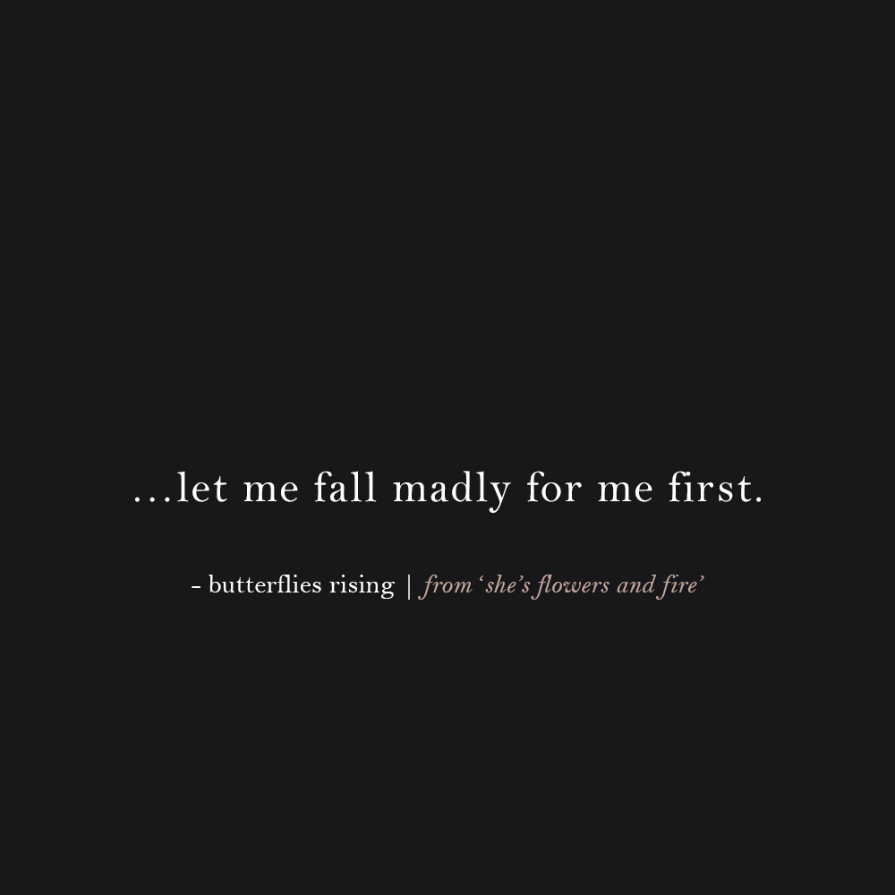 …let me fall madly for me first. – butterflies rising