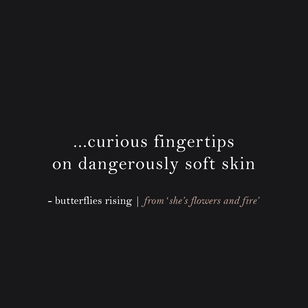 curious fingertips on dangerously soft skin - butterflies rising