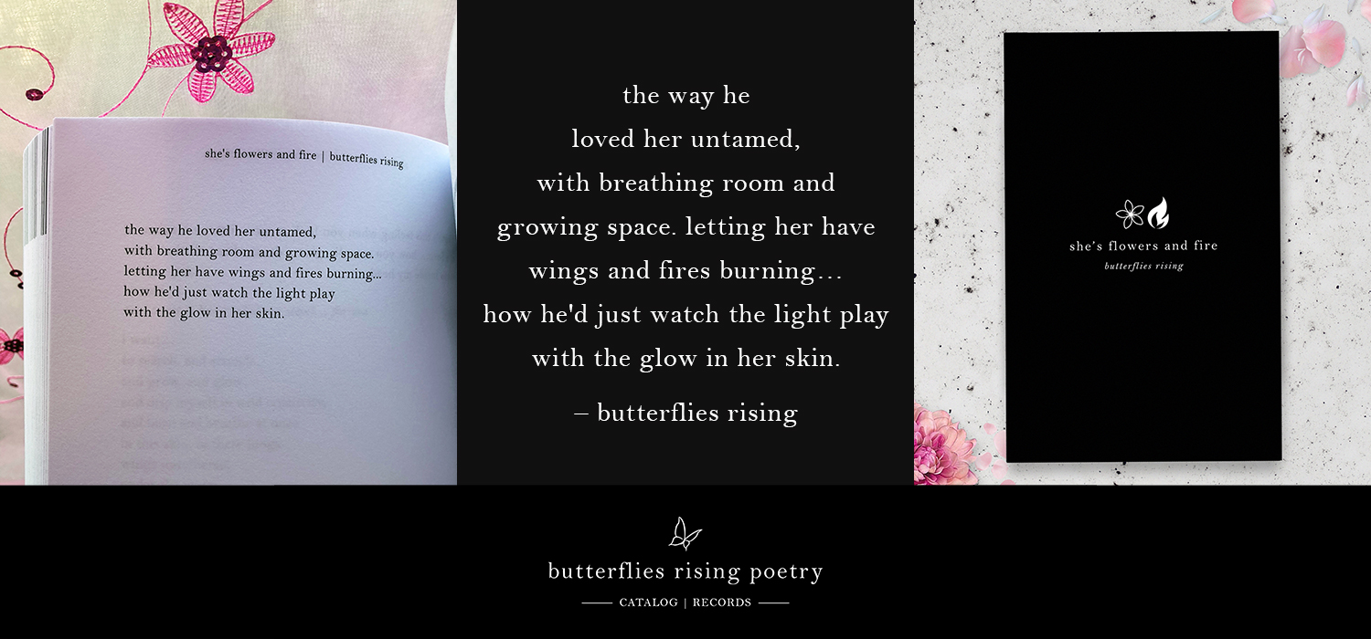 the way he loved her untamed, with breathing room and growing space - butterflies rising