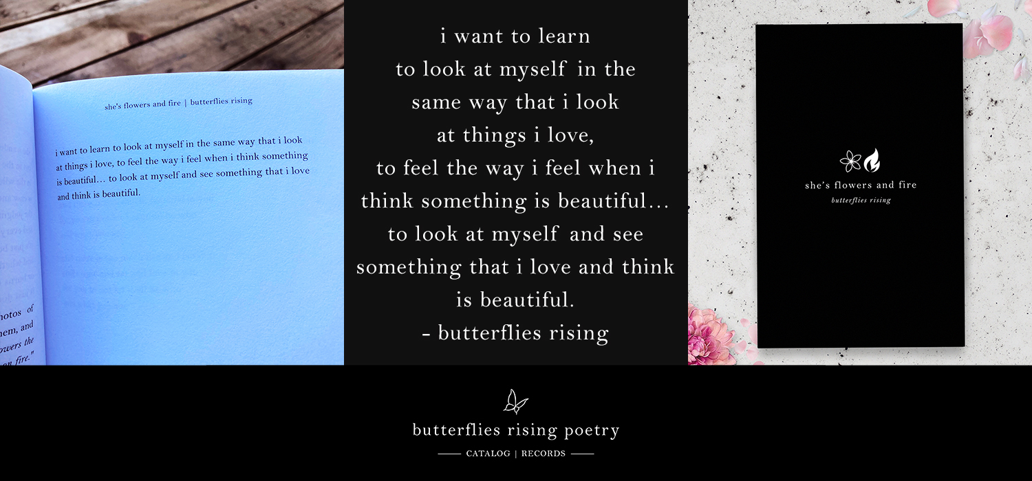 i want to learn to look at myself in the same way that i look at things i love - butterflies rising