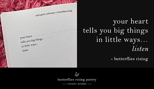 your heart tells you big things in little ways… listen - butterflies rising