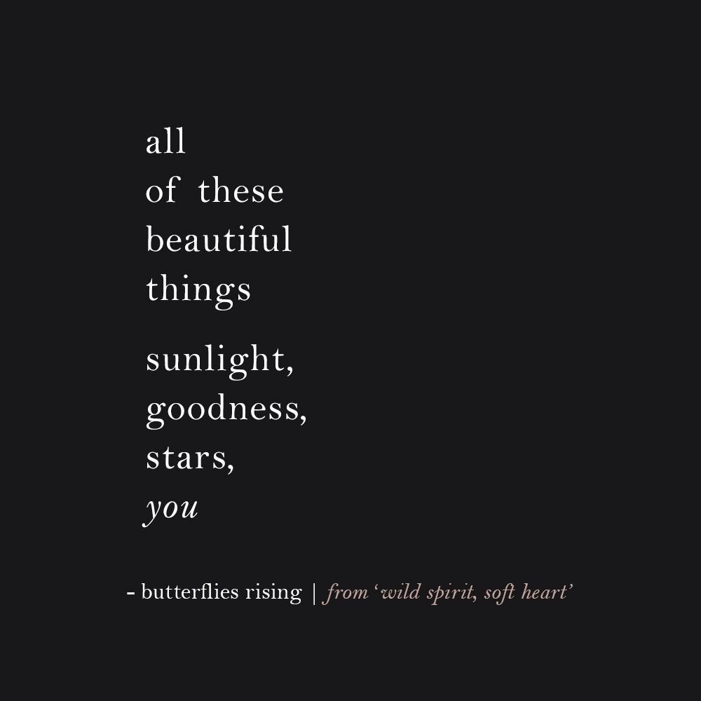 all of these beautiful things sunlight, goodness, stars, you
