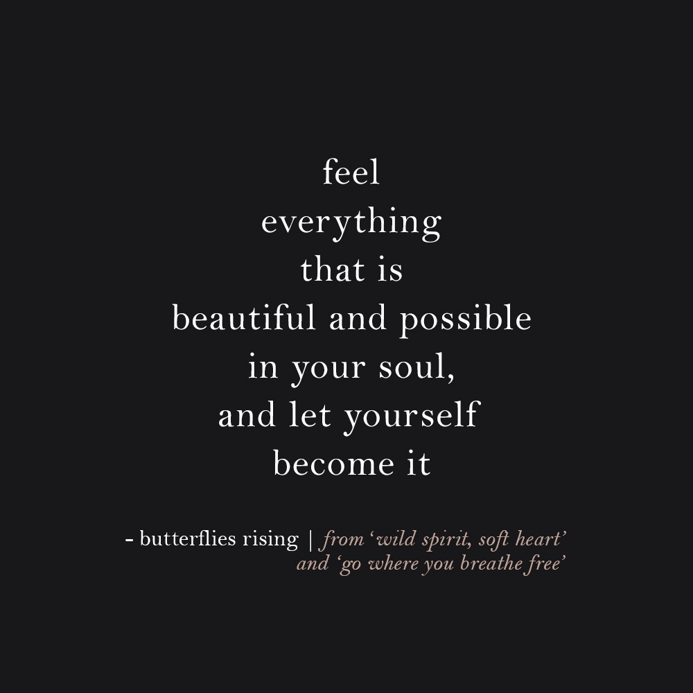 feel everything that is beautiful and possible in your soul