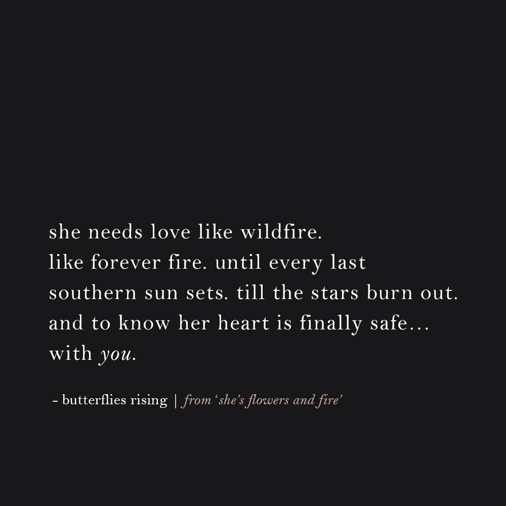 she needs love like wildfire. like forever fire.
