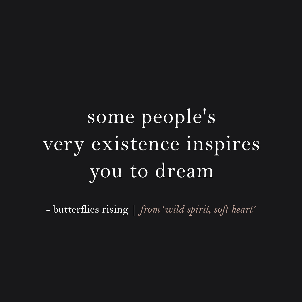 some people's very existence inspires you to dream