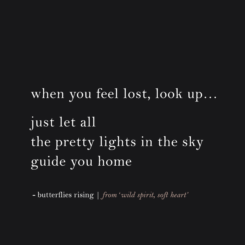 when you feel lost, look up... just let all the pretty lights in the sky guide you home