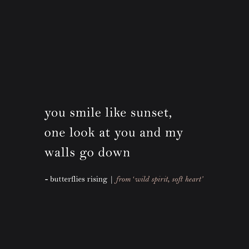 you smile like sunset, one look at you and my walls go down