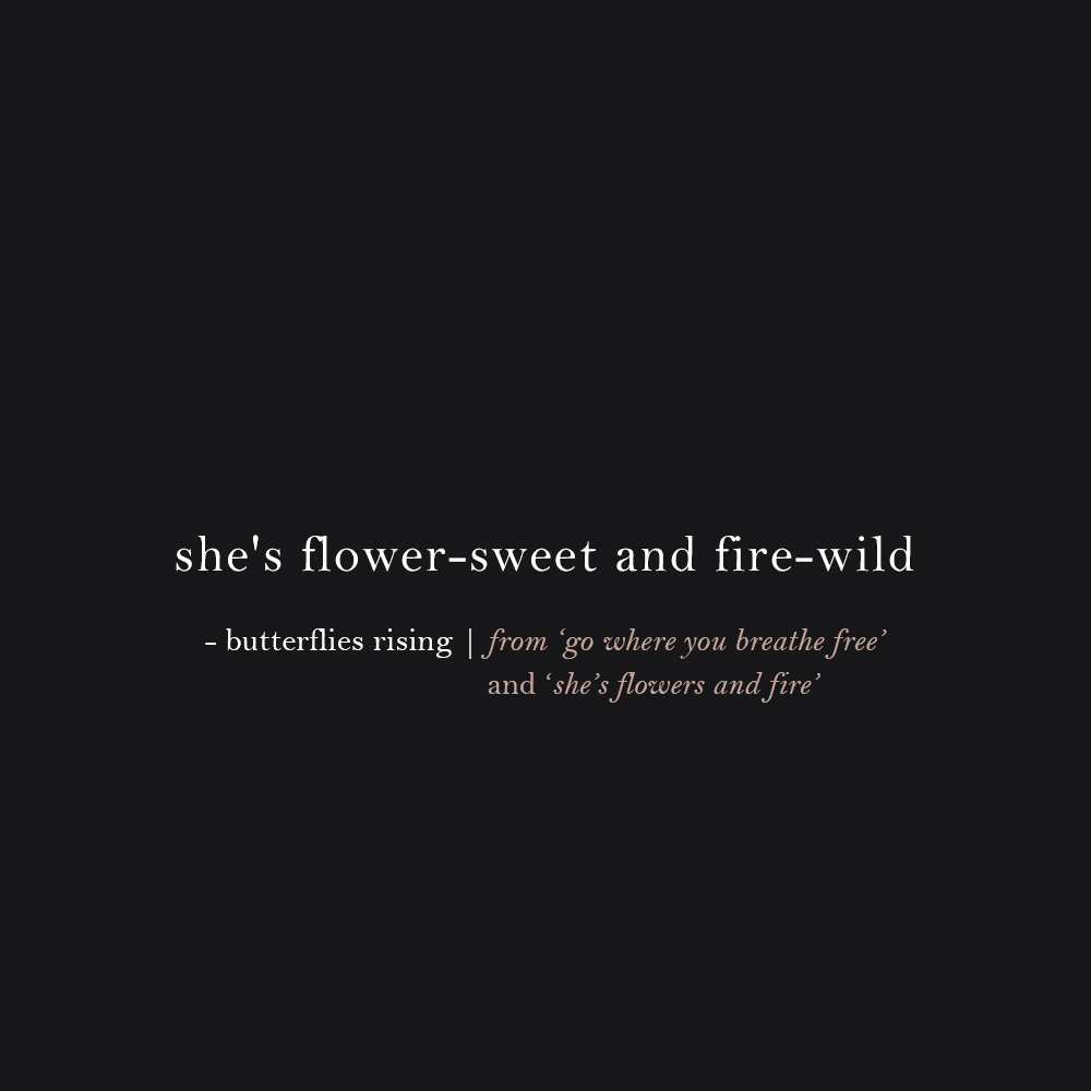 she's flower-sweet and fire-wild