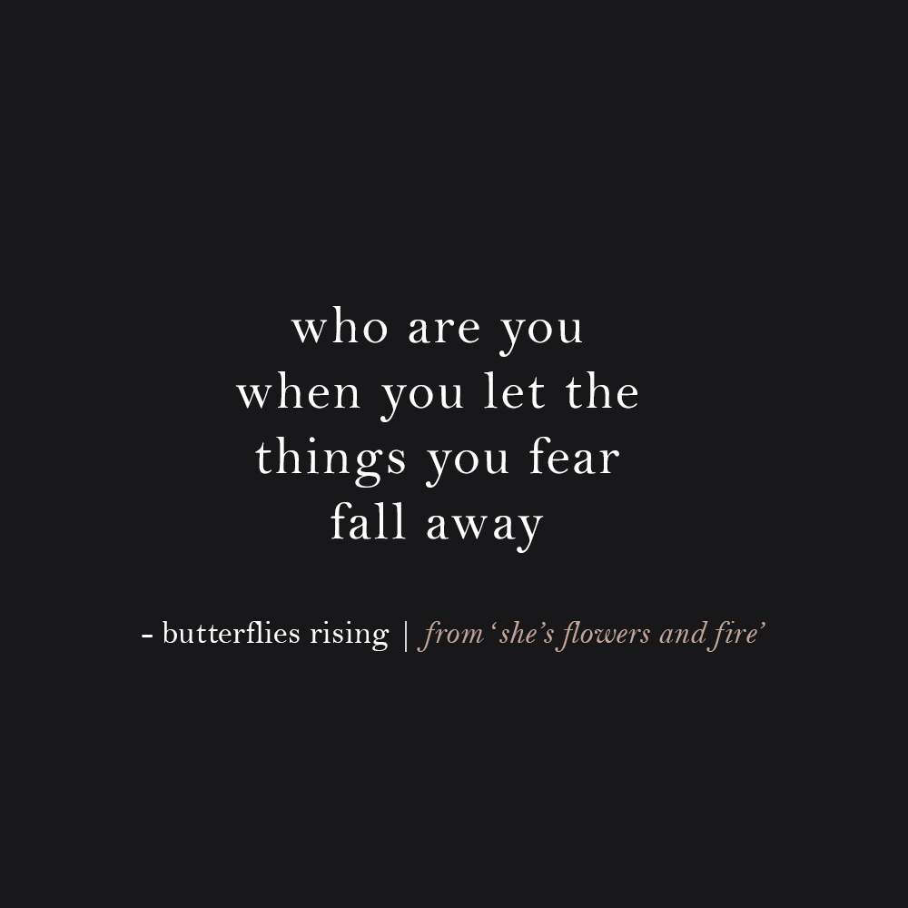 who are you when you let the things you fear fall away
