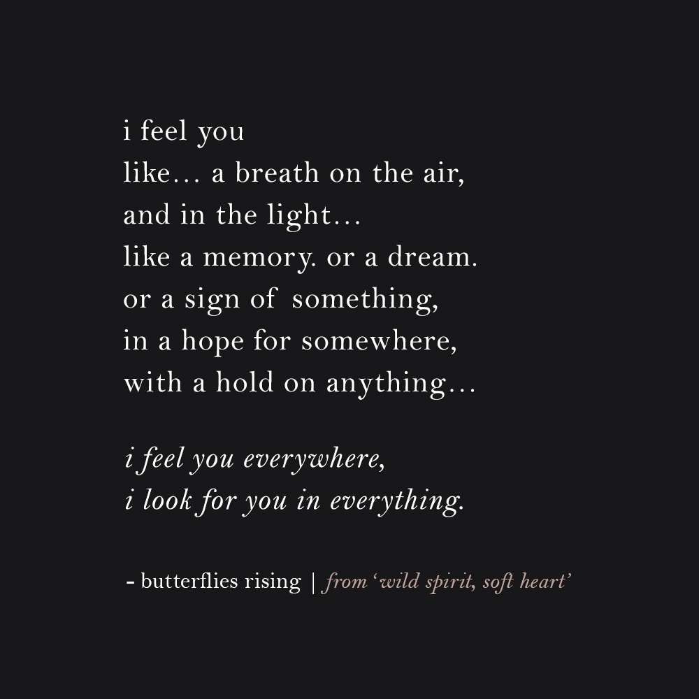 i feel you like...a breath on the air, and in the light... like a memory. or a dream