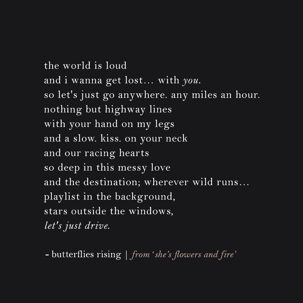 the world is loud and i wanna get lost… with you. so let's just go anywhere. any miles and hour