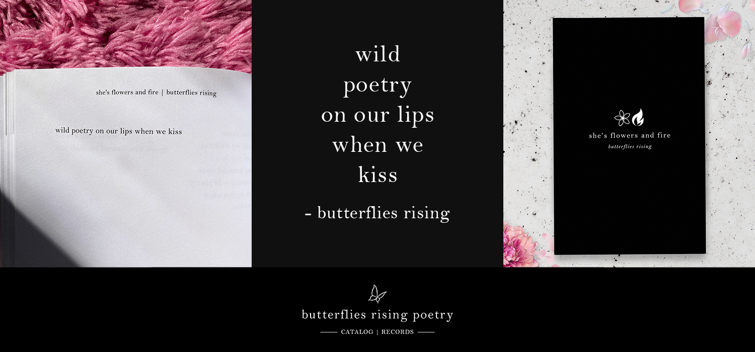 wild poetry on our lips when we kiss