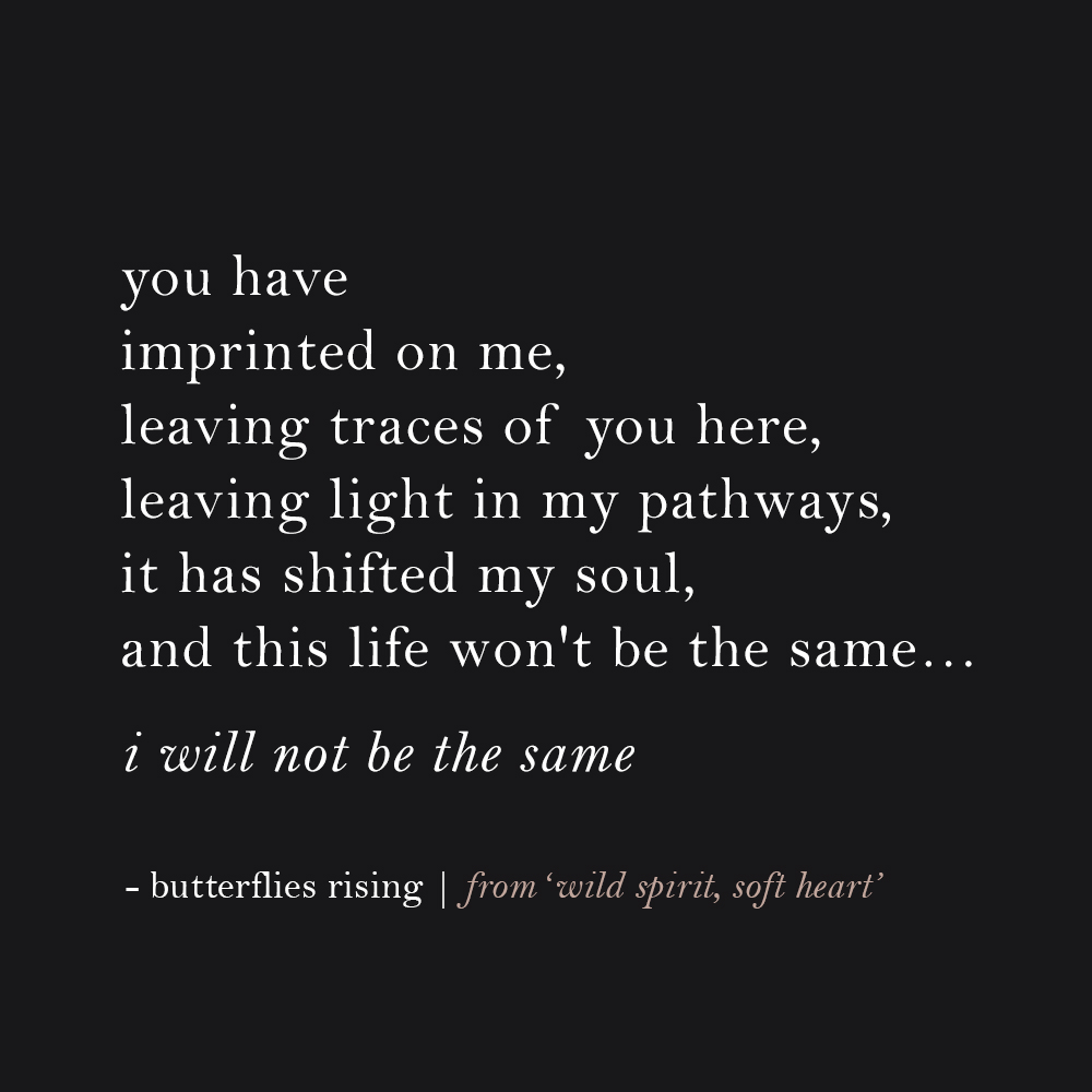 you have imprinted on me, leaving traces of you here