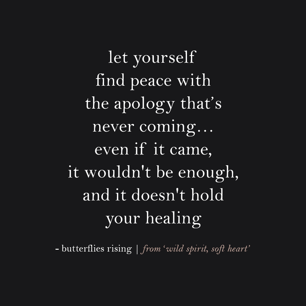 let yourself find peace with the apology that’s never coming