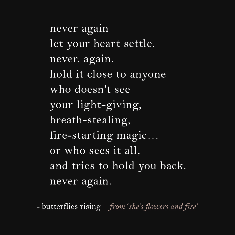 never again let your heart settle. never. again. never. again. hold it close to anyone