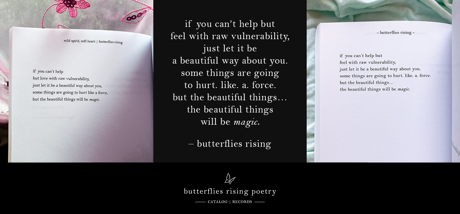 if you can’t help but love with raw vulnerability, just let it be a beautiful way about you. some things are going to hurt. like. a. force.