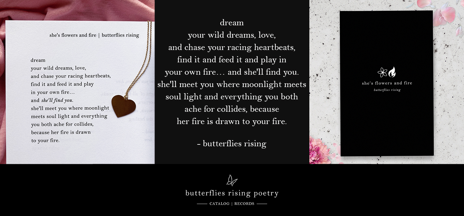 dream your wild dreams, love, and chase your racing heartbeats