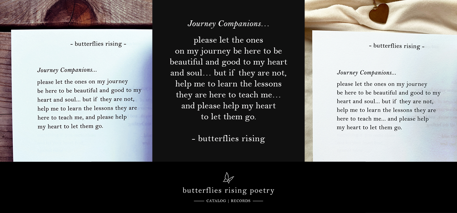 Journey Companions... please let the ones on my journey be here to be beautiful