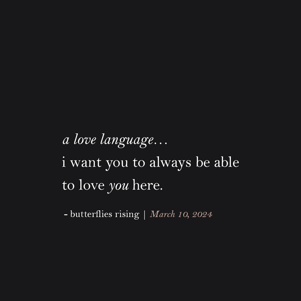 a love language… i want you to always be able to love you here