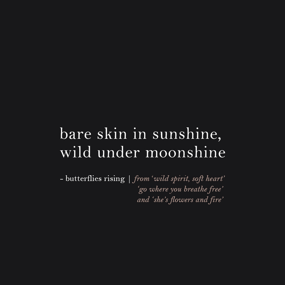 bare skin in sunshine, wild under moonshine