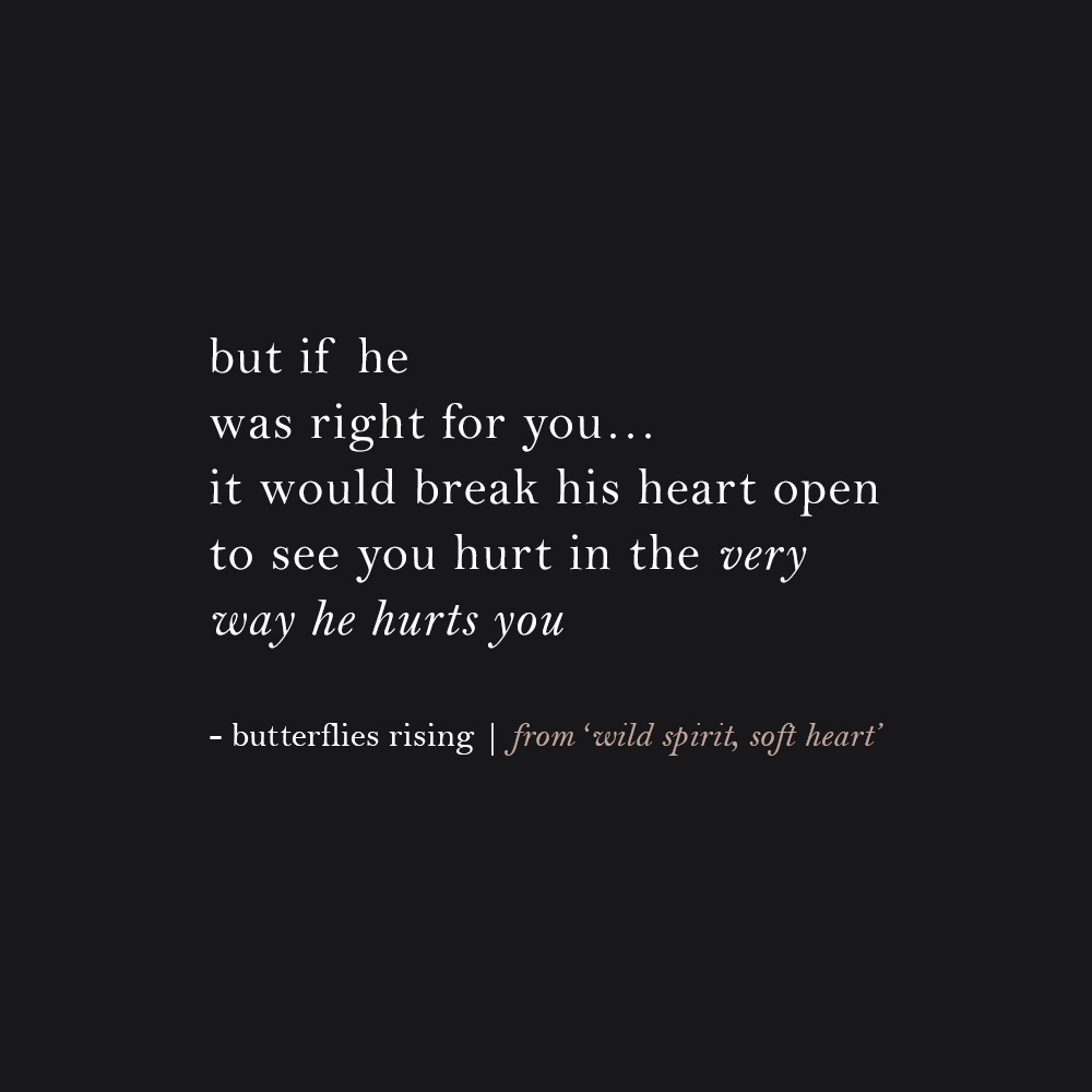 but if he was right for you… it would break his heart open