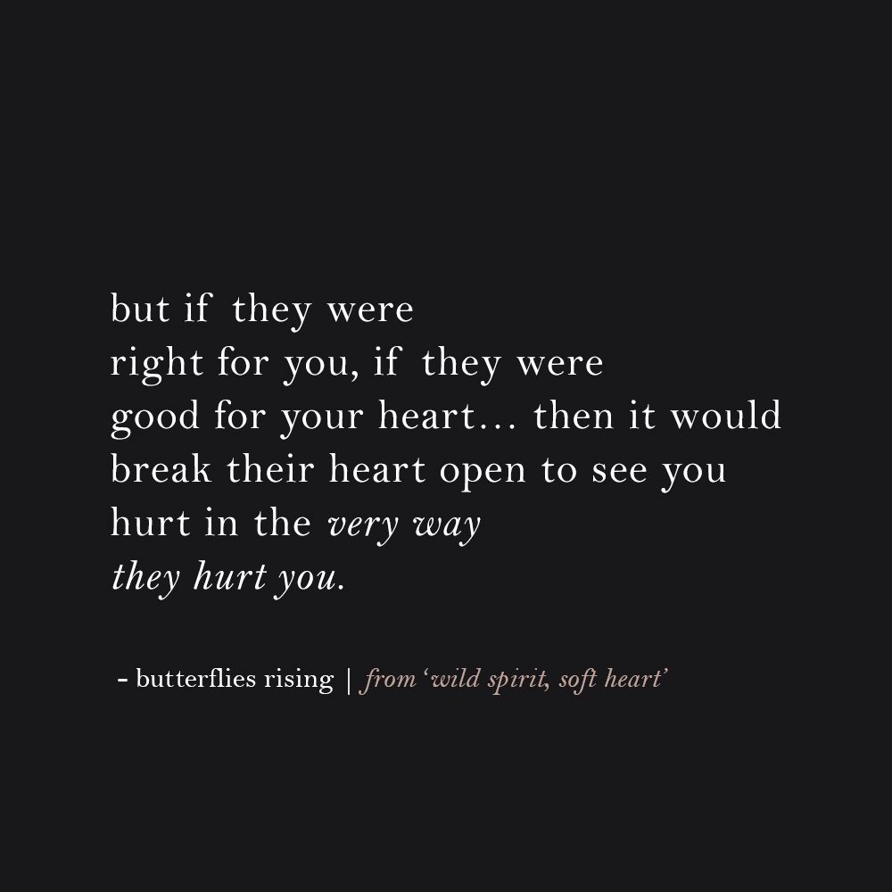 but if they were right for you, if they were good for your heart… then it would break their heart open
