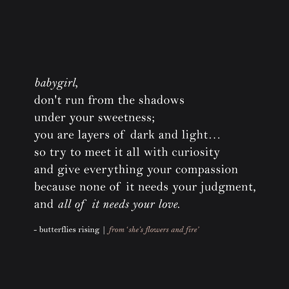 babygirl, don't run from the shadows under your sweetness; you are layers of dark and light
