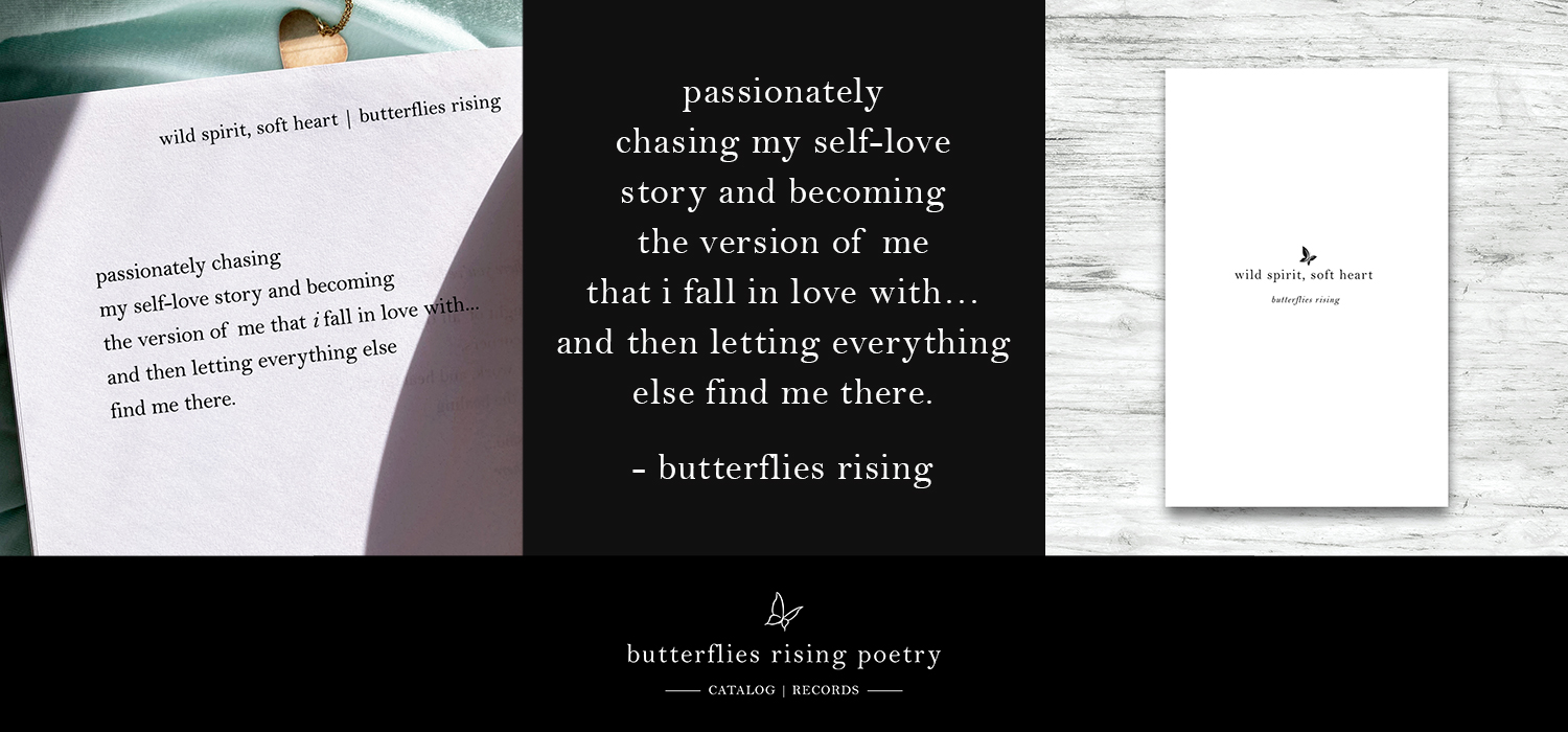 passionately chasing my self-love story and becoming the version of me that i fall in love with… and then letting everything else find me there.