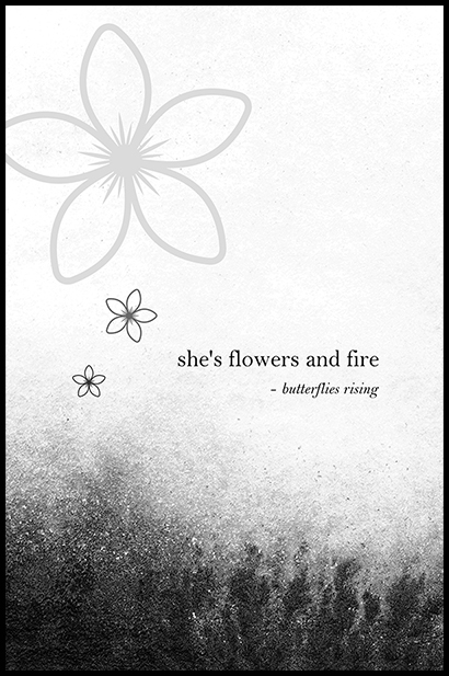 she’s flowers and fire