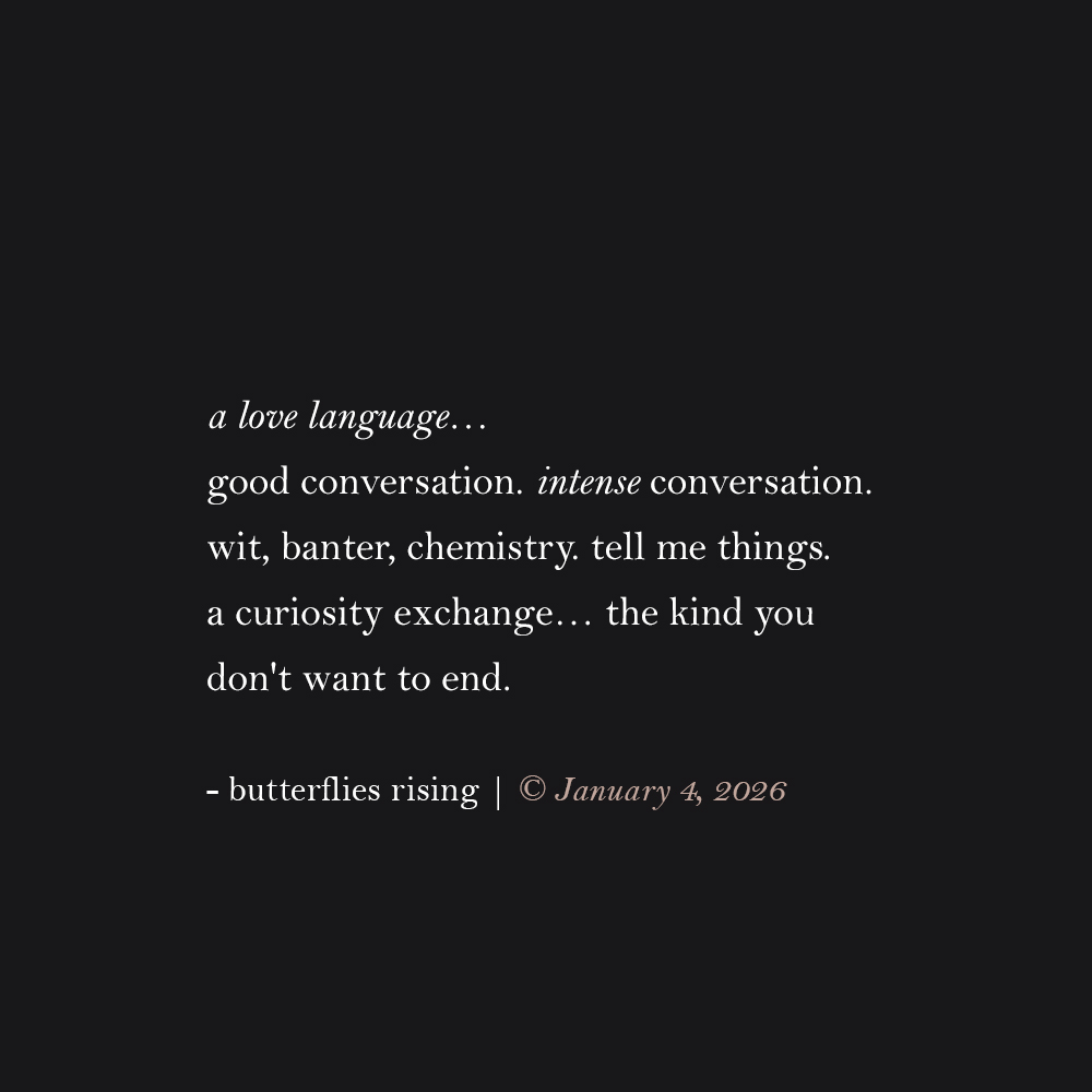 a love language… good conversation. intense conversation. wit, banter, chemistry