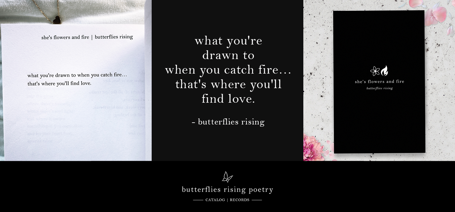 what you're drawn to when you catch fire… that's where you'll find love