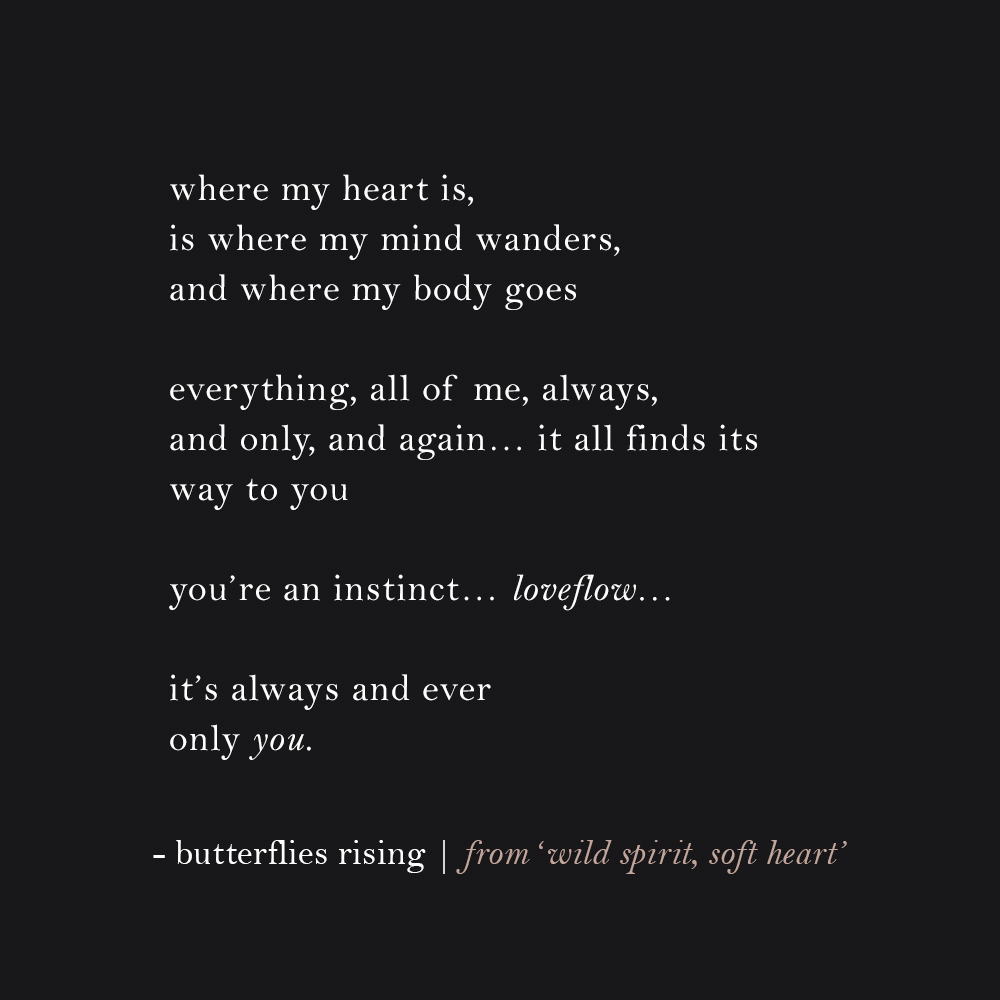 where my heart is, is where my mind wanders, and where my body