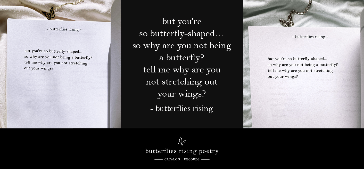 but you're so butterfly-shaped… so why are you not being a butterfly