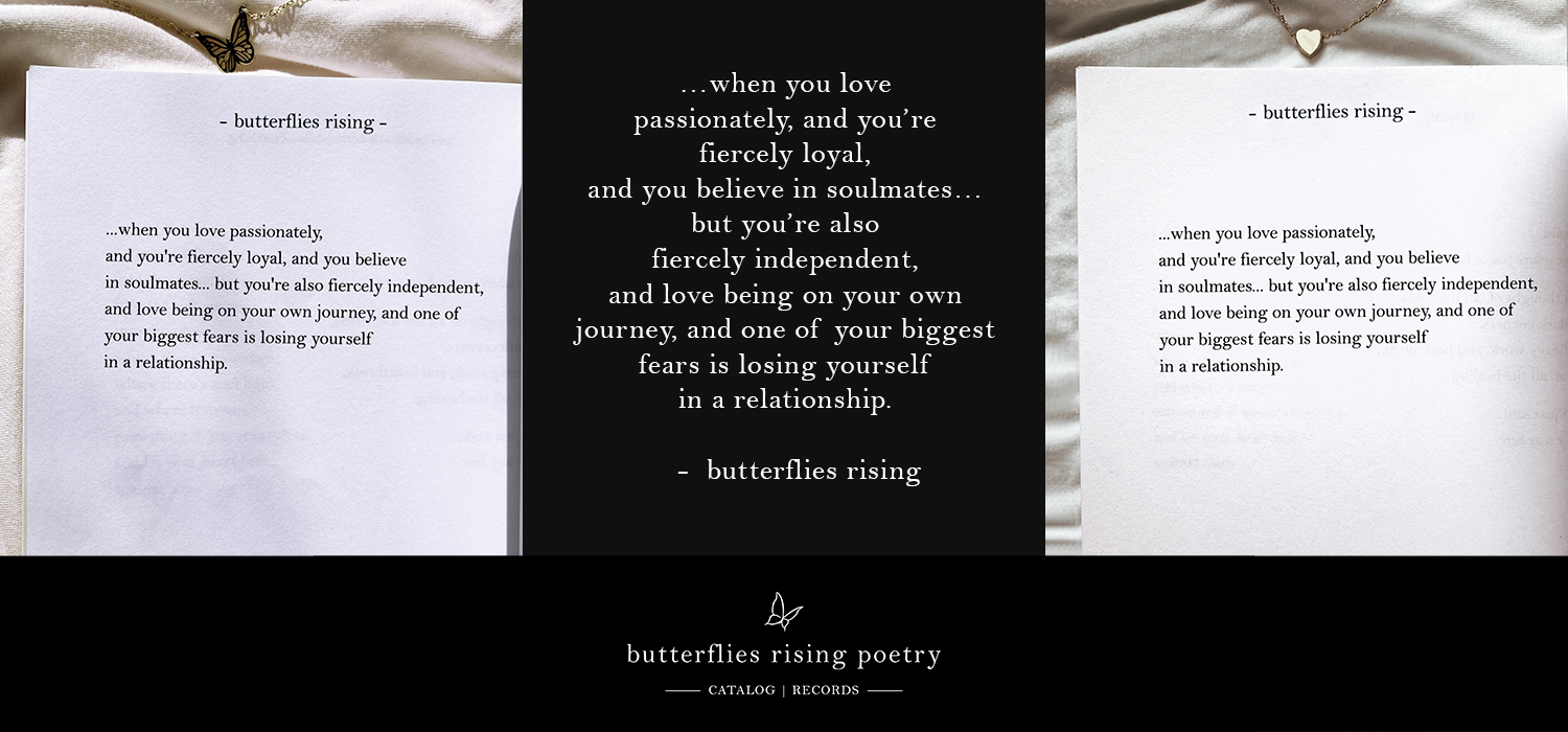 when you love passionately, and you're fiercely loyal, and you believe in soulmates