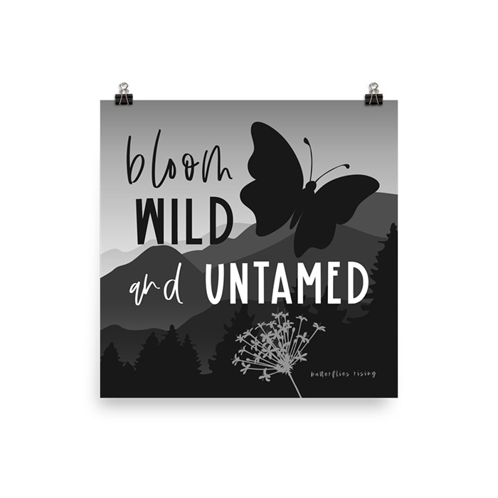 bloom wild and untamed poster print
