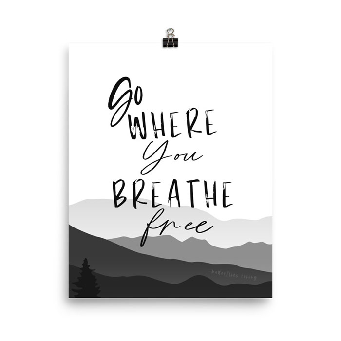 go where you breathe free - poster print