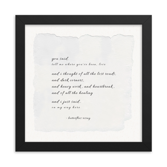 you said, tell me where you've been, love - butterflies rising framed poem
