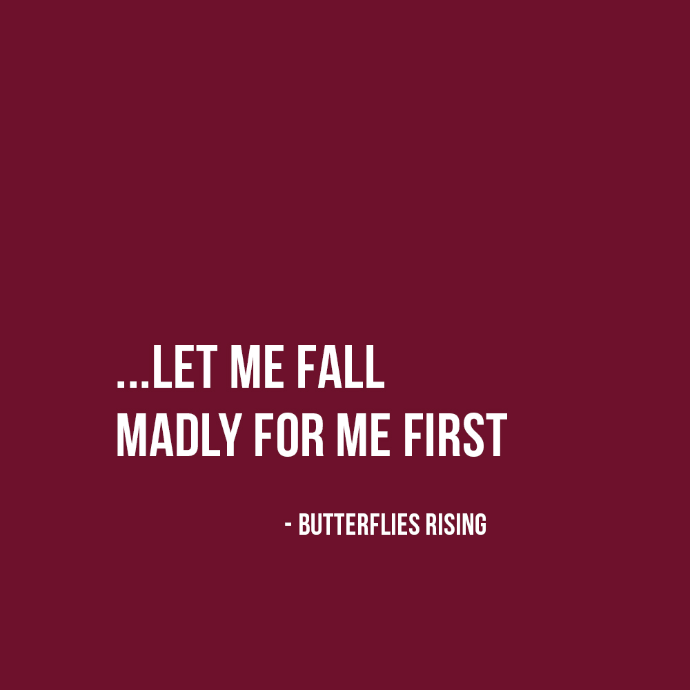 ...let me fall madly for me first - butterflies rising