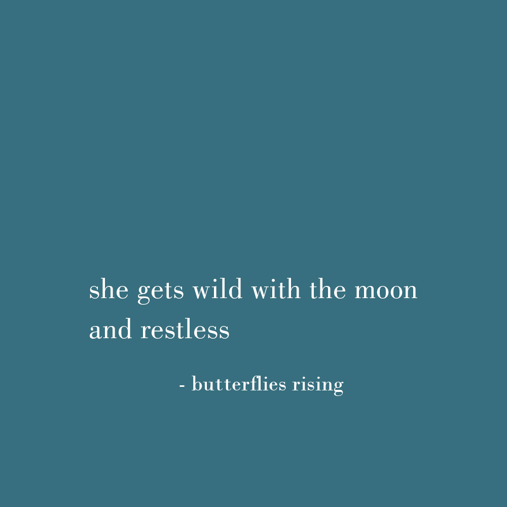 she gets wild with the moon and restless - quote by butterflies rising