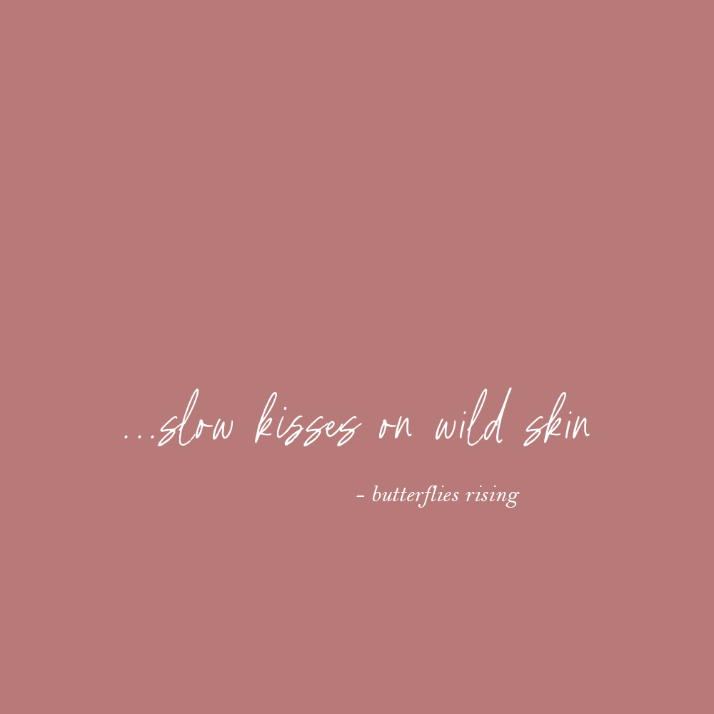 …slow kisses on wild skin