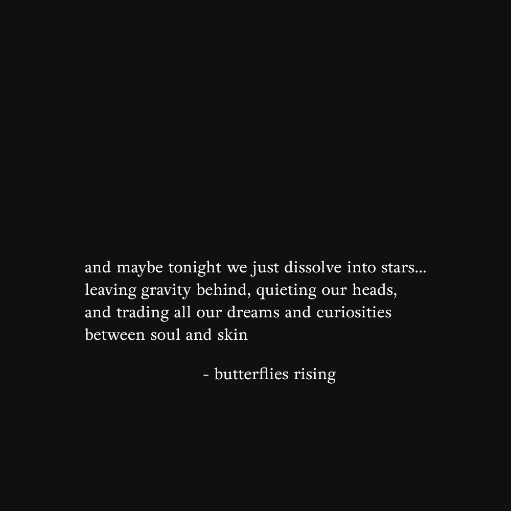 and maybe tonight we just dissolve into stars - butterflies rising quote