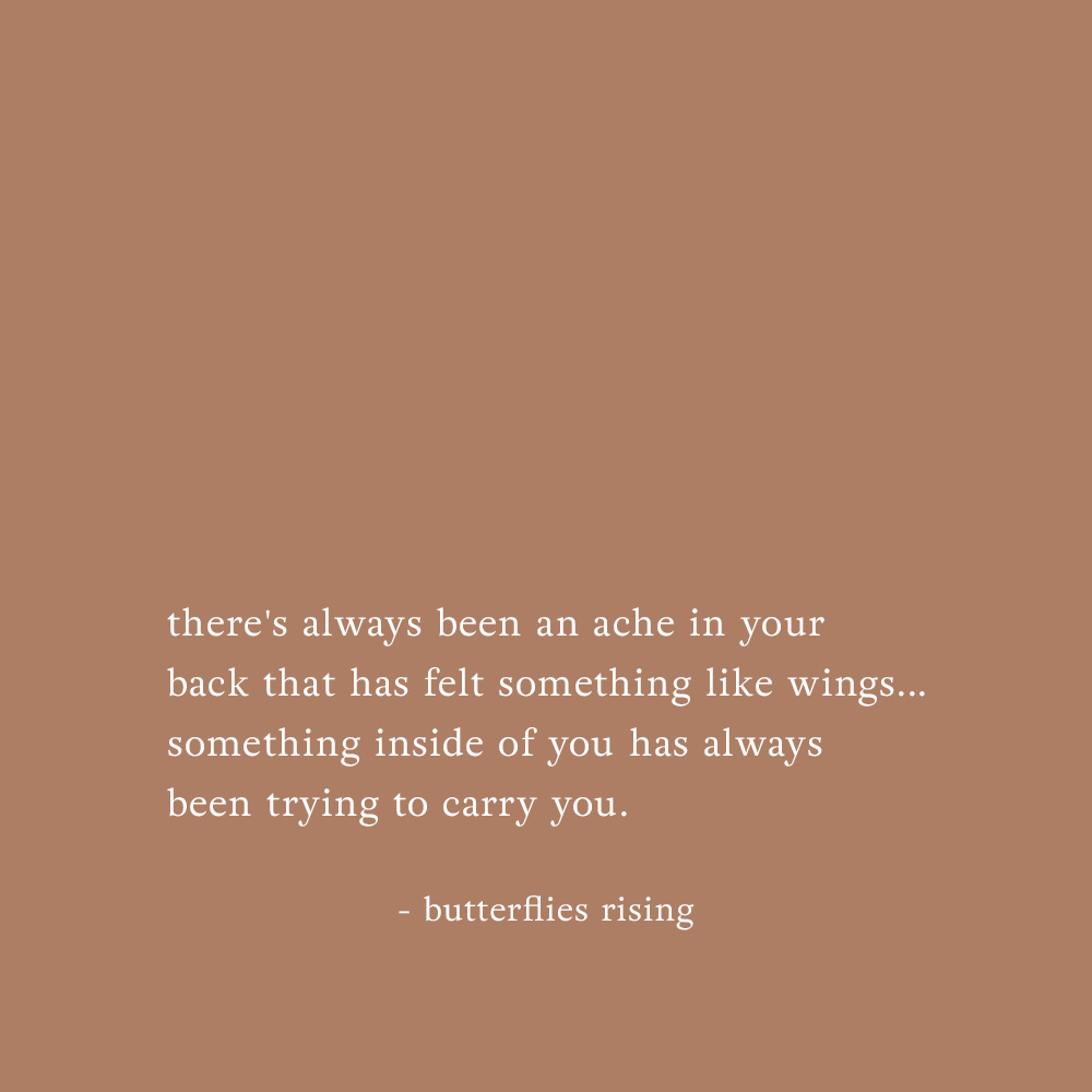 there's always been an ache in your back that has felt something like wings - butterflies rising quote