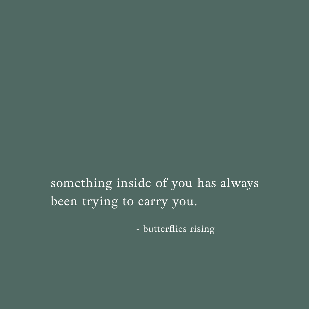 something inside of you has always been trying to carry you.- butterflies rising quote