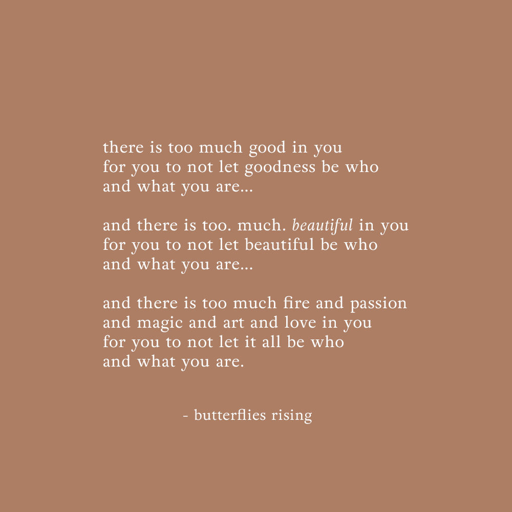 there is too much good in you for you to not let goodness - butterflies rising